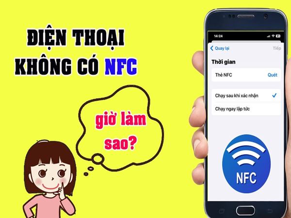 Điện thoại không hỗ trợ NFC thì phải làm sao? Giải đáp chi tiết