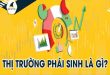Tìm hiểu thị trường phái sinh là gì để biết cách đầu tư