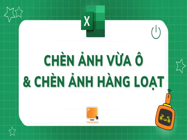 Cách chèn ảnh vào Excel không cẩn chỉnh kích thước